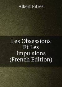 Les Obsessions Et Les Impulsions (French Edition)