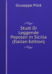 Studi Di Leggende Popolari in Sicilia (Italian Edition)