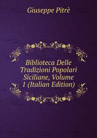Biblioteca Delle Tradizioni Popolari Siciliane, Volume 1 (Italian Edition)