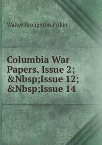 Columbia War Papers, Issue 2;&amp;Nbsp;Issue 12;&amp;Nbsp;Issue 14