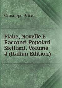 Fiabe, Novelle E Racconti Popolari Siciliani, Volume 4 (Italian Edition)