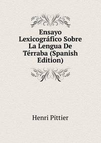 Ensayo Lexicografico Sobre La Lengua De Terraba (Spanish Edition)