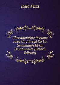 Chrestomathie Persane Avec Un Abrege De La Grammaire Et Un Dictionnaire (French Edition)