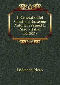 Il Cenotafio Del Cavaliere Giuseppe Antonelli Signed L. Pizzo. (Italian Edition)