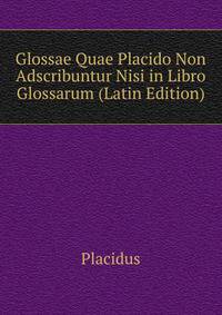 Glossae Quae Placido Non Adscribuntur Nisi in Libro Glossarum (Latin Edition)