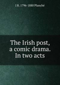 The Irish post, a comic drama. In two acts