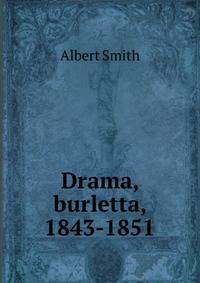 Drama, burletta, 1843-1851