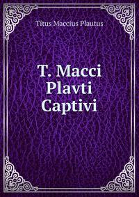 T. Macci Plavti Captivi