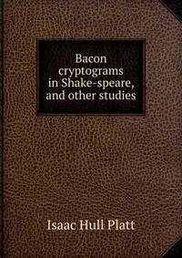 Bacon cryptograms in Shake-speare, and other studies
