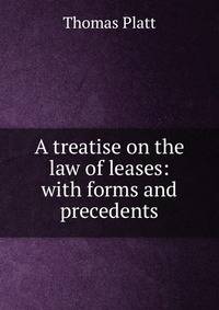 A treatise on the law of leases: with forms and precedents.