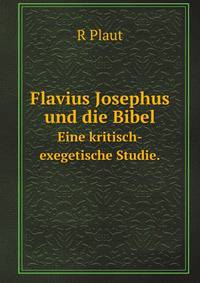 Flavius Josephus und die Bibel: eine kritisch-exegetische Studie (German Edition)
