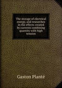 The storage of electrical energy, and researches in the effects created by currents combining quantity with high tension