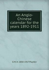 An Anglo-Chinese calendar for the years 1892-1911