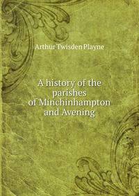 A history of the parishes of Minchinhampton and Avening