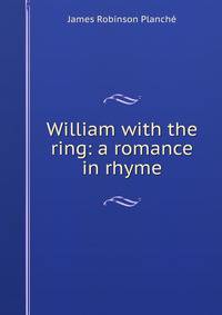 William with the ring: a romance in rhyme
