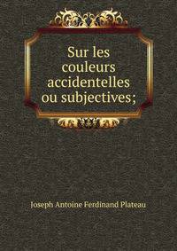 Sur les couleurs accidentelles ou subjectives;