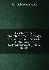 Geschichte der protestantischen Theologie von Luthers Tode bis zu der Einfuhrung der Konkordienformel (German Edition)