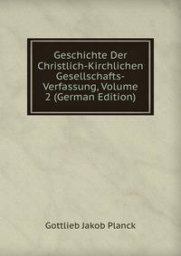 Geschichte Der Christlich-Kirchlichen Gesellschafts-Verfassung, Volume 2 (German Edition)