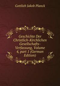 Geschichte Der Christlich-Kirchlichen Gesellschafts-Verfassung, Volume 4, part 1 (German Edition)