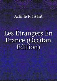 Les Etrangers En France (Occitan Edition)