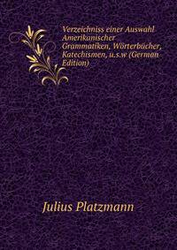 Verzeichniss einer Auswahl Amerikanischer Grammatiken, Worterbucher, Katechismen, u.s.w (German Edition)