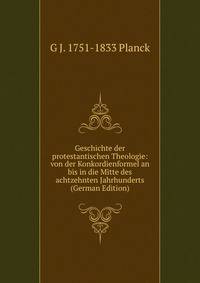 Geschichte der protestantischen Theologie: von der Konkordienformel an bis in die Mitte des achtzehnten Jahrhunderts (German Edition)