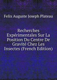 Recherches Experimentales Sur La Position Du Centre De Gravite Chez Les Insectes (French Edition)