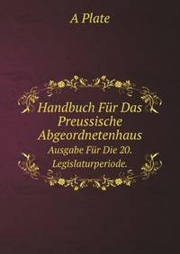 Handbuch Fur Das Preussische Abgeordnetenhaus: Ausg. Fur Die 20. Legislaturperiode (German Edition)