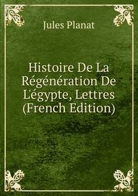 Histoire De La R?g?n?ration De L'?gypte, Lettres (French Edition)