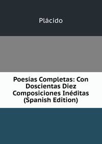 Poesias Completas: Con Doscientas Diez Composiciones Ineditas (Spanish Edition)