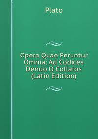 Opera Quae Feruntur Omnia: Ad Codices Denuo O Collatos (Latin Edition)