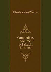 Comoediae, Volume 141 (Latin Edition)