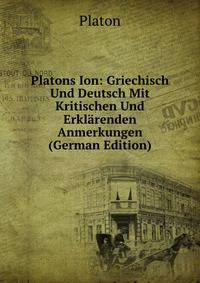 Platons Ion: Griechisch Und Deutsch Mit Kritischen Und Erkl?renden Anmerkungen (German Edition)