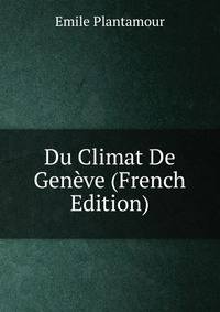 Du Climat De Geneve (French Edition)