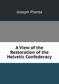 A View of the Restoration of the Helvetic Confederacy