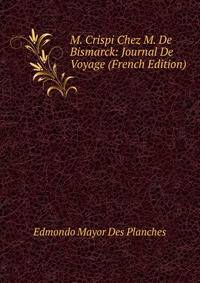 M. Crispi Chez M. De Bismarck: Journal De Voyage (French Edition)