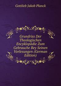 Grundriss Der Theologischen Encyklopadie Zum Gebrauche Bey Seinen Vorlesungen (German Edition)