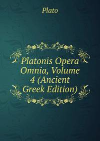 Platonis Opera Omnia, Volume 4 (Ancient Greek Edition)