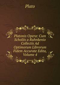 Platonis Opera: Cum Scholiis a Ruhnkenio Collectis Ad Optimorum Librorum Fidem Accurate Edita, Volume 4