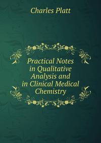 Practical Notes in Qualitative Analysis and in Clinical Medical Chemistry