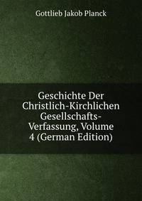 Geschichte Der Christlich-Kirchlichen Gesellschafts-Verfassung, Volume 4 (German Edition)