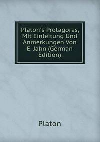 Platon's Protagoras, Mit Einleitung Und Anmerkungen Von E. Jahn (German Edition)