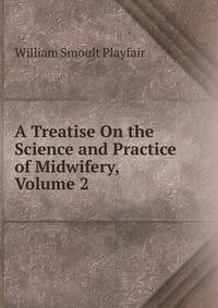 A Treatise On the Science and Practice of Midwifery, Volume 2