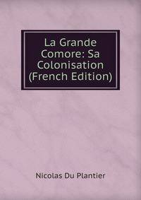 La Grande Comore: Sa Colonisation (French Edition)