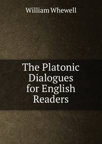 The Platonic Dialogues for English Readers