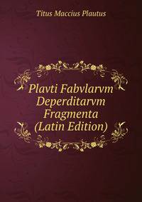 Plavti Fabvlarvm Deperditarvm Fragmenta (Latin Edition)