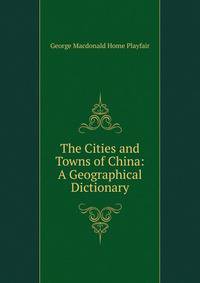 The Cities and Towns of China: A Geographical Dictionary