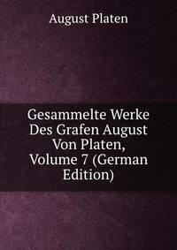 Gesammelte Werke Des Grafen August Von Platen, Volume 7 (German Edition)