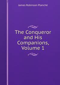 The Conqueror and His Companions, Volume 1
