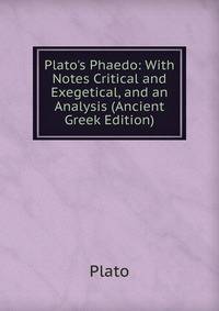 Plato's Phaedo: With Notes Critical and Exegetical, and an Analysis (Ancient Greek Edition)